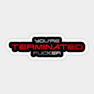 "You're terminated f*cker." (White/red version) Sticker